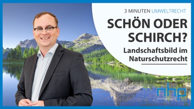 3 MINUTEN UMWELTRECHT: "Schön oder schirch? Landschaftsbild im Naturschutzrecht"