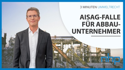 3 MINUTEN UMWELTRECHT: "AlSAG-Falle für Abbauunternehmer"